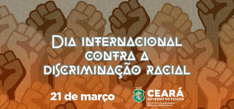 Dia Internacional de Combate à Discriminação Racial: SSPDS destaca atuação das Forças de Segurança no combate ao racismo no Ceará