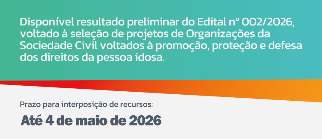 Resultado preliminar de edital para o financiamento de projetos de promoção, proteção e defesa dos direitos da pessoa idosa está disponível