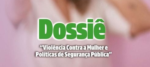 Supesp lança dossiê sobre violência contra a mulher e políticas de segurança pública