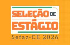 Sefaz-CE convoca candidatos para a etapa de entrevistas do Programa de Estágio 2026