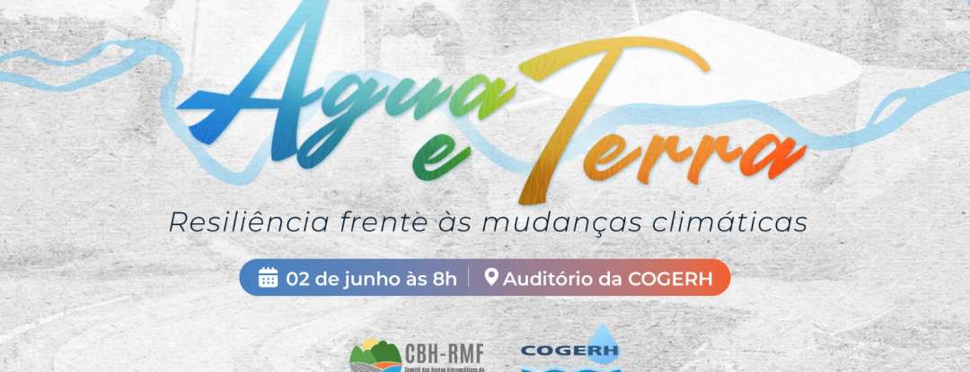 Cogerh promove Seminário “Água e Terra: Resiliência Frente às Mudanças Climáticas” no dia 02 de junho