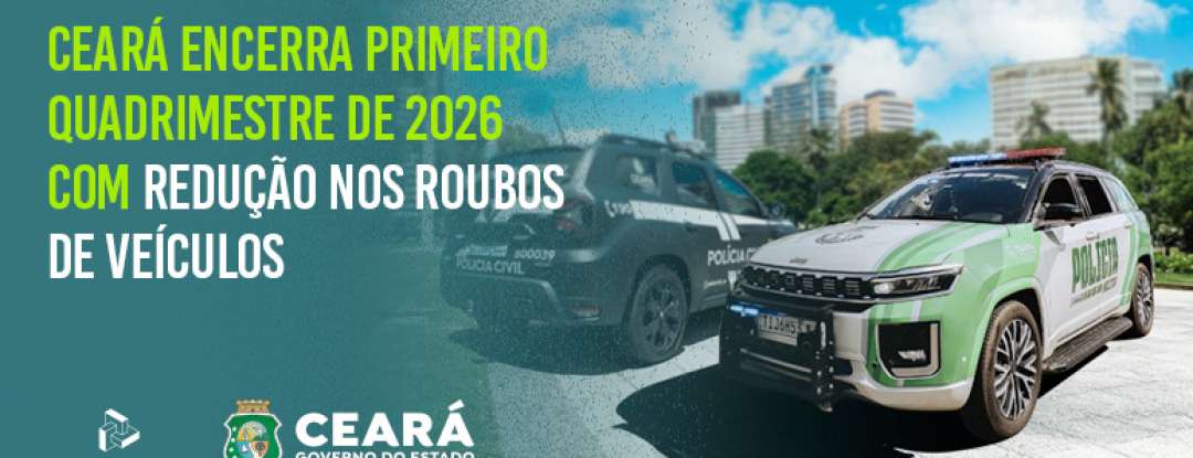 Ceará encerra primeiro quadrimestre de 2026 com redução de 59,4% nos roubos e 13,1% nos furtos de veículos em todo o estado