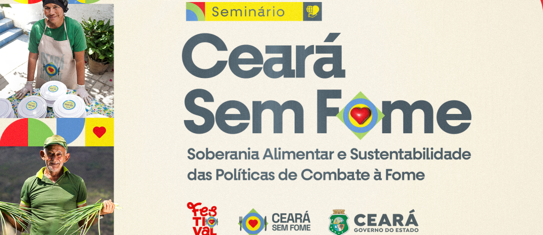 Governo do Ceará promove Seminário Ceará Sem Fome Soberania Alimentar e Sustentabilidade Das Políticas De Combate À Fome na terça-feira (30)