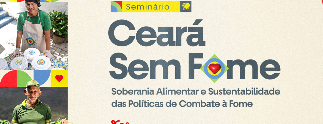 Governo do Ceará promove Seminário Ceará Sem Fome Soberania Alimentar e Sustentabilidade Das Políticas De Combate À Fome na terça-feira (30)