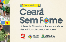 Governo do Ceará promove Seminário Ceará Sem Fome Soberania Alimentar e Sustentabilidade Das Políticas De Combate À Fome na terça-feira (30)