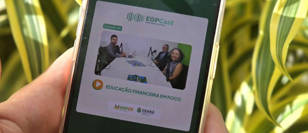 EGPCast estreia com debate sobre Educação Financeira no Ceará