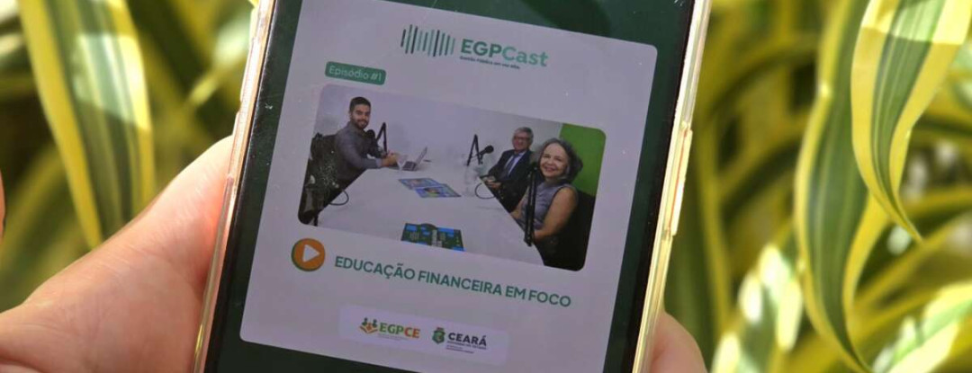EGPCast estreia com debate sobre Educação Financeira no Ceará