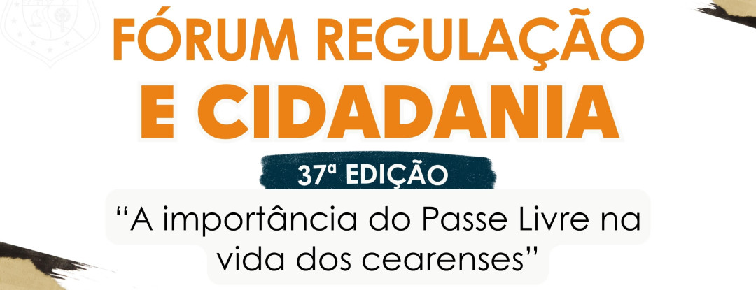 37º Fórum Regulação e Cidadania discutirá a importância do Passe Livre na vida dos cearenses